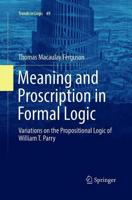 Meaning and Proscription in Formal Logic : Variations on the Propositional Logic of William T. Parry