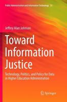 Toward Information Justice : Technology, Politics, and Policy for Data in Higher Education Administration