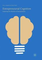 Entrepreneurial Cognition : Exploring the Mindset of Entrepreneurs