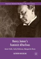 Henry James's Feminist Afterlives : Annie Fields, Emily Dickinson, Marguerite Duras