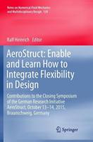 AeroStruct: Enable and Learn How to Integrate Flexibility in Design : Contributions to the Closing Symposium of the German Research Initiative AeroStruct, October 13-14, 2015, Braunschweig, Germany