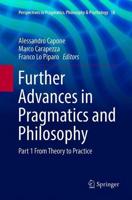 Further Advances in Pragmatics and Philosophy : Part 1 From Theory to Practice