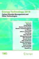 Energy Technology 2018 : Carbon Dioxide Management and Other Technologies