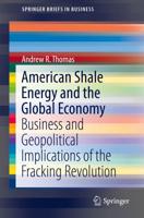 American Shale Energy and the Global Economy : Business and Geopolitical Implications of the Fracking Revolution