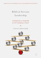 Biblical Servant Leadership : An Exploration of Leadership for the Contemporary Context