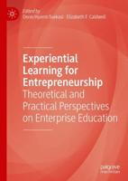 Experiential Learning for Entrepreneurship : Theoretical and Practical Perspectives on Enterprise Education