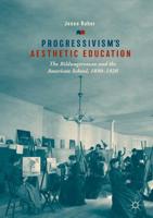 Progressivism's Aesthetic Education : The Bildungsroman and the American School, 1890-1920