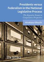 Presidents versus Federalism in the National Legislative Process : The Argentine Senate in Comparative Perspective