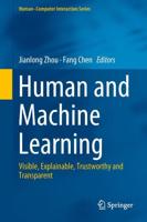 Human and Machine Learning : Visible, Explainable, Trustworthy and Transparent