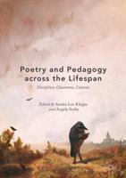 Poetry and Pedagogy across the Lifespan : Disciplines, Classrooms, Contexts