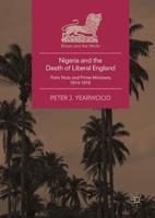 Nigeria and the Death of Liberal England : Palm Nuts and Prime Ministers, 1914-1916