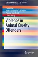 Violence in Animal Cruelty Offenders. SpringerBriefs in Behavioral Criminology