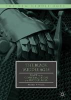 The Black Middle Ages : Race and the Construction of the Middle Ages