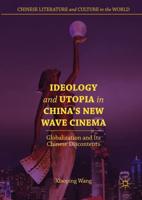 Ideology and Utopia in China's New Wave Cinema : Globalization and Its Chinese Discontents