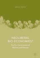 Neoliberal Bio-Economies? : The Co-Construction of Markets and Natures