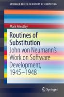 Routines of Substitution : John von Neumann's Work on Software Development, 1945-1948