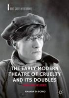 The Early Modern Theatre of Cruelty and its Doubles : Artaud and Influence