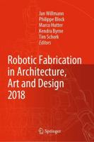 Robotic Fabrication in Architecture, Art and Design 2018 : Foreword by Sigrid Brell-Çokcan and Johannes Braumann, Association for Robots in Architecture
