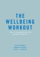 The Wellbeing Workout : How to manage stress and develop resilience