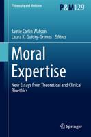 Moral Expertise : New Essays from Theoretical and Clinical Bioethics