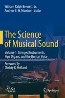 The Science of Musical Sound : Volume 1: Stringed Instruments, Pipe Organs, and the Human Voice