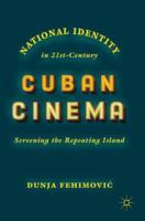 National Identity in 21st-Century Cuban Cinema : Screening the Repeating Island