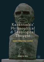 Kazantzakis' Philosophical and Theological Thought : Reach What You Cannot