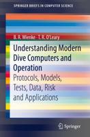 Understanding Modern Dive Computers and Operation : Protocols, Models, Tests, Data, Risk and Applications
