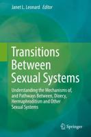 Transitions Between Sexual Systems : Understanding the Mechanisms of, and Pathways Between, Dioecy, Hermaphroditism and Other Sexual Systems