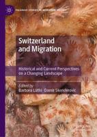 Switzerland and Migration : Historical and Current Perspectives on a Changing Landscape