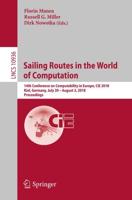 Sailing Routes in the World of Computation : 14th Conference on Computability in Europe, CiE 2018, Kiel, Germany, July 30 - August 3, 2018, Proceedings