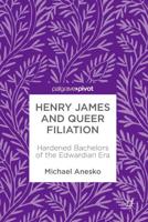 Henry James and Queer Filiation : Hardened Bachelors of the Edwardian Era