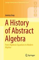 A History of Abstract Algebra : From Algebraic Equations to Modern Algebra