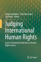 Judging International Human Rights : Courts of General Jurisdiction as Human Rights Courts