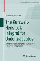 The Kurzweil-Henstock Integral for Undergraduates : A Promenade Along the Marvelous Theory of Integration