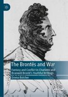 The Brontës and War : Fantasy and Conflict in Charlotte and Branwell Brontë's Youthful Writings