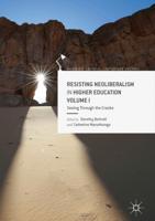 Resisting Neoliberalism in Higher Education. Volume I Seeing Through the Cracks