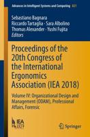 Proceedings of the 20th Congress of the International Ergonomics Association (IEA 2018) : Volume IV: Organizational Design and Management (ODAM), Professional Affairs, Forensic