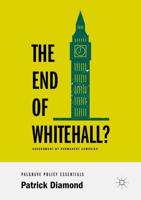 The End of Whitehall? : Government by Permanent Campaign