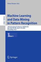 Machine Learning and Data Mining in Pattern Recognition : 14th International Conference, MLDM 2018, New York, NY, USA, July 15-19, 2018, Proceedings, Part I