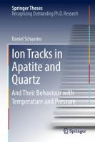 Ion Tracks in Apatite and Quartz : And Their Behaviour with Temperature and Pressure
