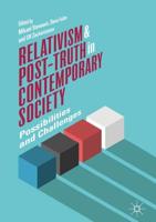 Relativism and Post-Truth in Contemporary Society : Possibilities and Challenges