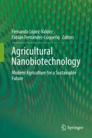 Agricultural Nanobiotechnology : Modern Agriculture for a Sustainable Future