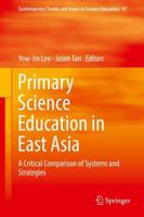 Primary Science Education in East Asia : A Critical Comparison of Systems and Strategies