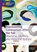 Representing Communism After the Fall : Discourse, Memory, and Historical Redress