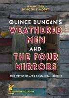 Quince Duncan's Weathered Men and The Four Mirrors : Two Novels of Afro-Costa Rican Identity