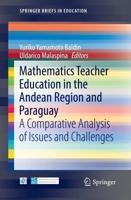 Mathematics Teacher Education in the Andean Region and Paraguay : A Comparative Analysis of Issues and Challenges