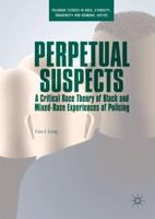 Perpetual Suspects : A Critical Race Theory of Black and Mixed-Race Experiences of Policing