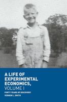 A Life of Experimental Economics, Volume I : Forty Years of Discovery