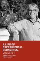 A Life of Experimental Economics, Volume II : The Next Fifty Years
